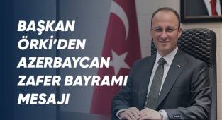 BAŞKAN ÖRKİ’DEN AZERBAYCAN ZAFER BAYRAMI MESAJI
