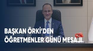 BAŞKAN ÖRKİ’DEN ÖĞRETMENLER GÜNÜ MESAJI
