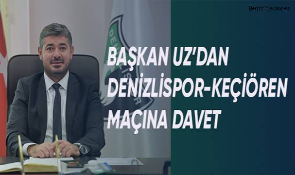 Başkan Uz'dan Denizlispor-Keçiören maçına davet