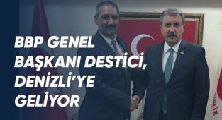 BBP Genel Başkanı Destici, Denizli’ye geliyor