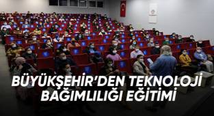 Büyükşehir'den teknoloji bağımlılığı eğitimi
