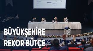 BÜYÜKŞEHİR’E REKOR BÜTÇE