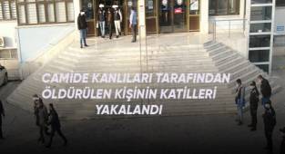 Camide kanlıları tarafından öldürülen kişinin katilleri yakalandı
