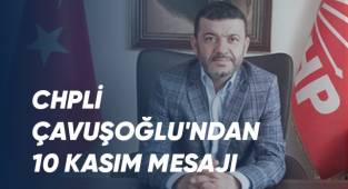 CHPli Çavuşoğlu'ndan 10 Kasım mesajı