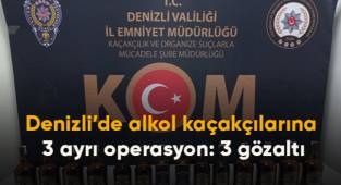 Denizli’de alkol kaçakçılarına 3 ayrı operasyon: 3 gözaltı