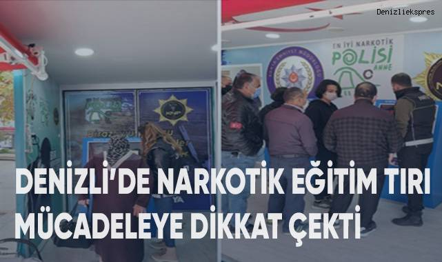 Denizli’de Narkotik Eğitim Tırı mücadeleye dikkat çekti