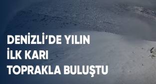 Denizli'de yılın ilk karı toprakla buluştu