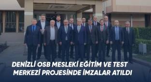 Denizli OSB Mesleki Eğitim ve Test Merkezi projesinde imzalar atıldı