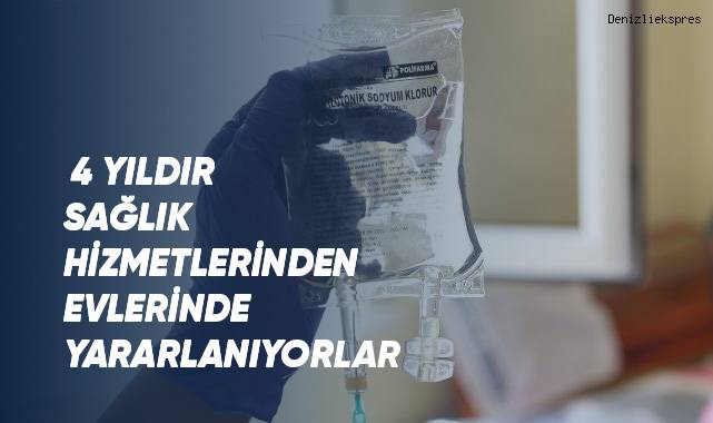 Denizlililer 4 yıldır sağlık hizmetlerinden evlerinde yararlanıyor