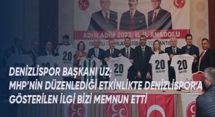 Denizlispor Başkanı Uz; MHP'nin düzenlediği etkinlikte Denizlispor'a gösterilen ilgi bizi mutlu etti