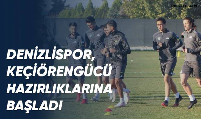 Denizlispor, Keçiörengücü hazırlıklarına başladı