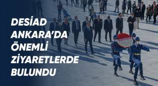 DESİAD'dan Ankara Ziyaretleri