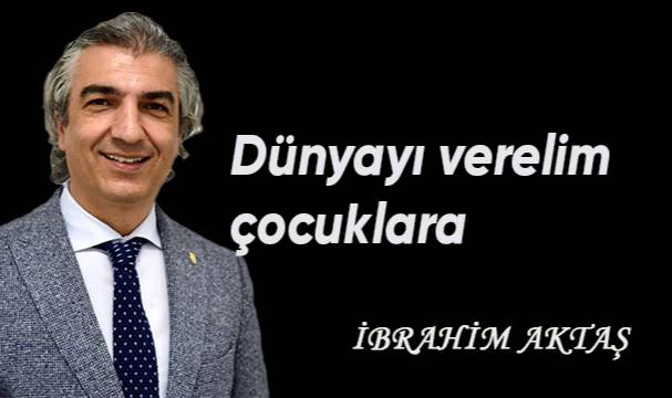 Dünyayı verelim çocuklara