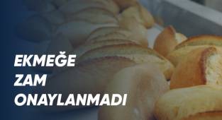 Ekmeğe zam onaylanmadı