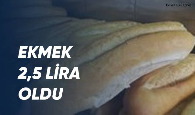 Ekmek 2,5 lira oldu