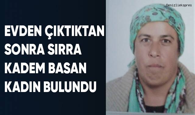 Evden çıktıktan sonra sırra kadem basan kadın bulundu