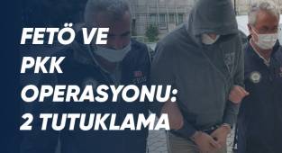 FETÖ ve PKK operasyonu: 2 tutuklama