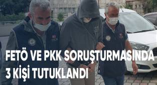 FETÖ ve PKK soruşturmasında 3 kişi tutuklandı