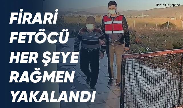 Firari FETÖcü her şeye rağmen yakalandı