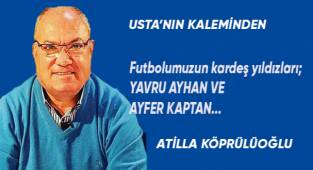 Futbolumuzun kardeş yıldızları; YAVRU AYHAN VE AYFER KAPTAN...