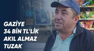 Gaziye 34 bin TL'lik akıl almaz tuzak