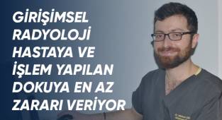 Girişimsel radyoloji hastaya ve işlem yapılan dokuya en az zararı veriyor