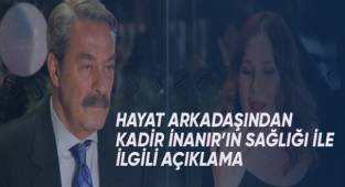 Hayat arkadaşından Kadir İnanır'la ilgili açıklama