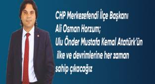 Horzum; Ulu Önder Mustafa Kemal Atatürk'ün ilke ve devrimlerine her zaman sahip çıkacağız