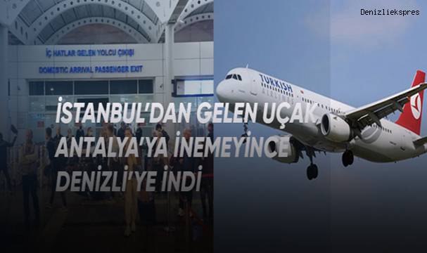 İstanbul’dan gelen uçak Antalya’ya inemeyince Denizli’ye indi
