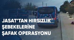 JASAT'tan hırsızlık şebekelerine şafak operasyonu