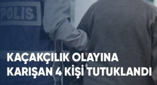Kaçaklık olayına karışan 4 kişi tutuklandı