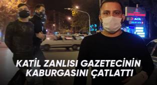 Katil zanlısı, gazetecinin kaburgasını çatlattı