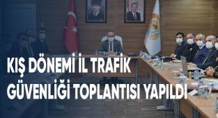 Kış Dönemi İl Trafik Güvenliği Toplantısı Yapıldı