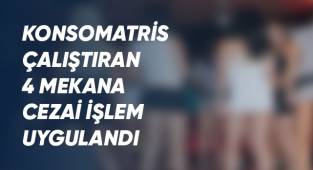 Konsomatris çalıştıran 4 mekana cezai işlem uygulandı