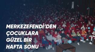 Merkezefendi çocuklara unutulmaz bir hafta sonu yaşattı