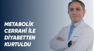 Metabolik cerrahi ile diyabetten kurtuldu