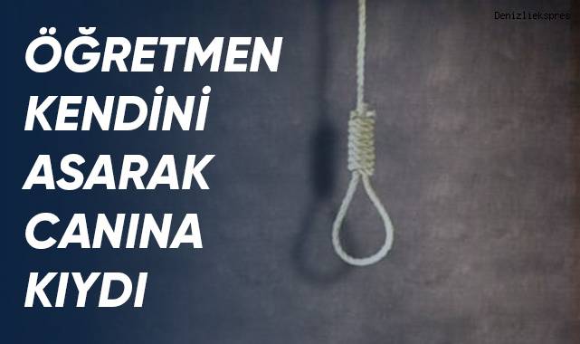 Öğretmen Kendini Asarak Canına Kıydı