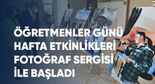 ÖĞRETMENLER GÜNÜ HAFTA ETKİNLİKLERİ FOTOĞRAF SERGİSİ İLE BAŞLADI