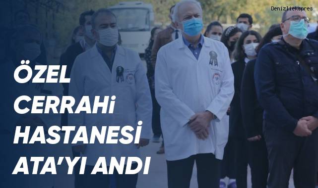 Özel Denizli Cerrahi Hastanesi Ata'yı Andı