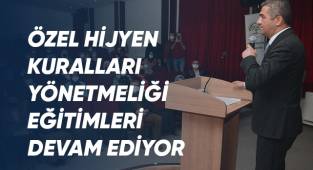 Özel Hijyen Kuralları Yönetmeliği Eğitimleri Devam Ediyor