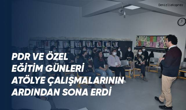 PDR ve Özel Eğitim günleri atölye çalışmalarının ardından sona erdi