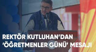 Rektör Kutluhan’dan ‘Öğretmenler Günü’ Mesajı