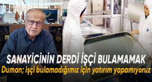 Sanayicinin derdi işçi bulamamak