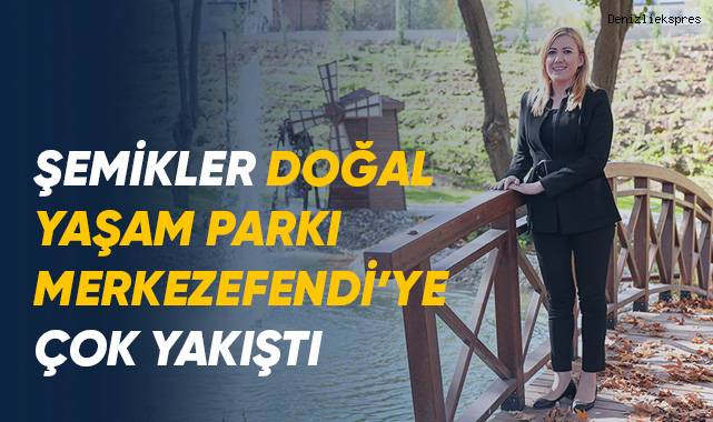 Şemikler Doğal Yaşam Parkı Merkezefendi’ye Çok Yakıştı