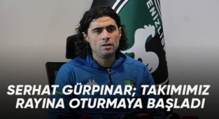 Serhat Gürpınar: “Takımımız yavaş yavaş rayına oturmaya başladı”