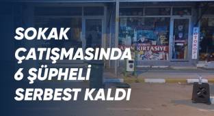 Sokak çatışmasında 6 şüpheli serbest kaldı