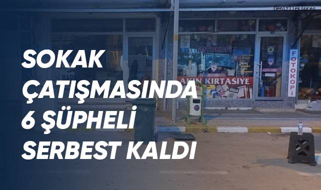 Sokak çatışmasında 6 şüpheli serbest kaldı