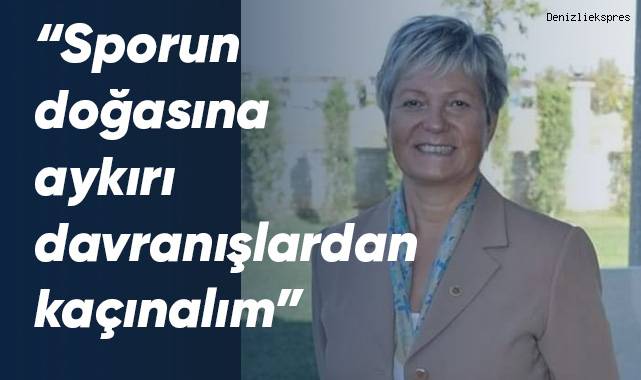 “Sporun doğasına aykırı davranışlardan kaçınalım”