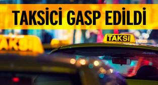 TAKSİCİ GASP EDİLDİ