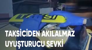 Taksiciden akıl almaz uyuşturucu sevki